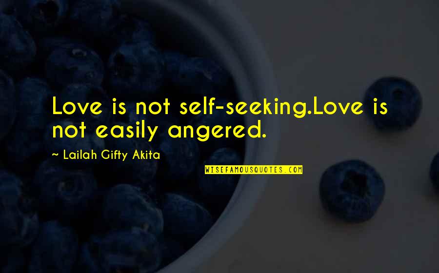 Imralderas Library Quotes By Lailah Gifty Akita: Love is not self-seeking.Love is not easily angered.