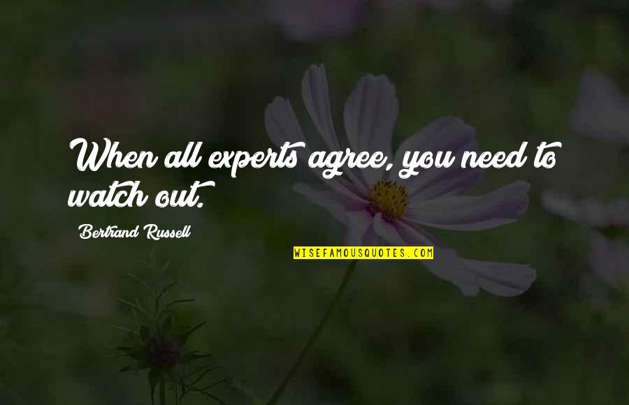 Imran Hosein Quotes By Bertrand Russell: When all experts agree, you need to watch Imran Hosein Quotes By Bertrand Russell: When all experts agree, you need to watch