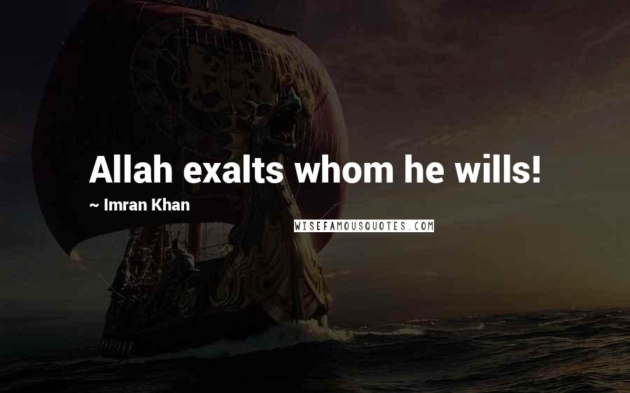 Imran Khan quotes: Allah exalts whom he wills!