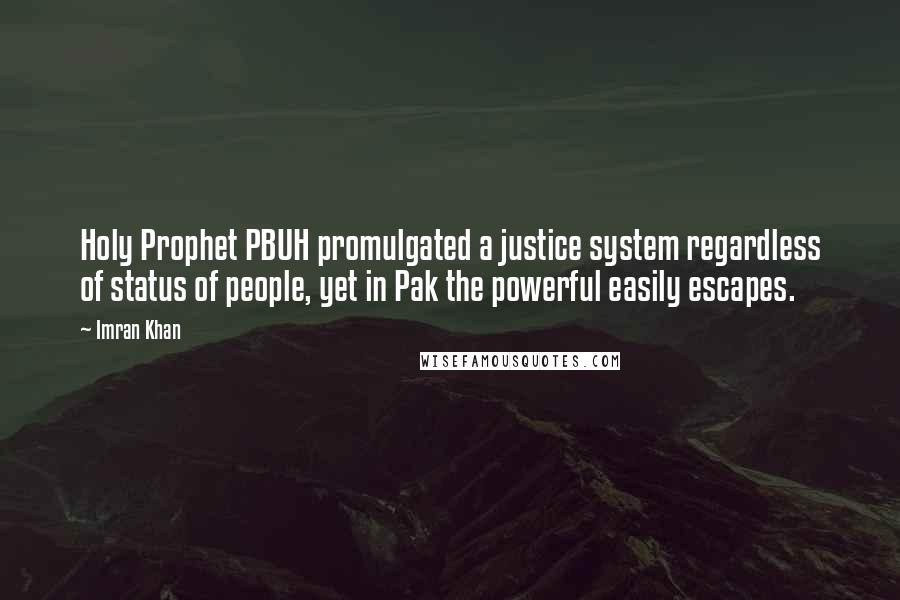 Imran Khan quotes: Holy Prophet PBUH promulgated a justice system regardless of status of people, yet in Pak the powerful easily escapes.