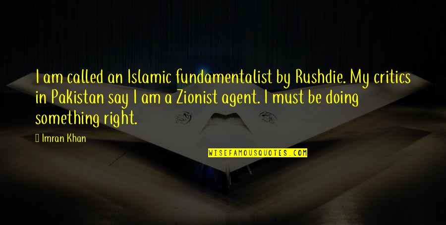 Imran Khan Quotes By Imran Khan: I am called an Islamic fundamentalist by Rushdie.
