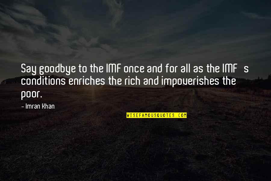 Imran Khan Quotes By Imran Khan: Say goodbye to the IMF once and for