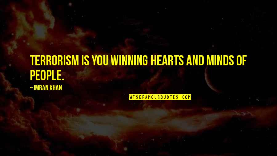 Imran Khan Quotes By Imran Khan: Terrorism is you winning hearts and minds of