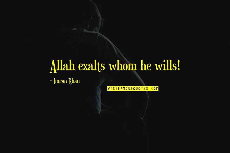 Imran Khan Quotes By Imran Khan: Allah exalts whom he wills!