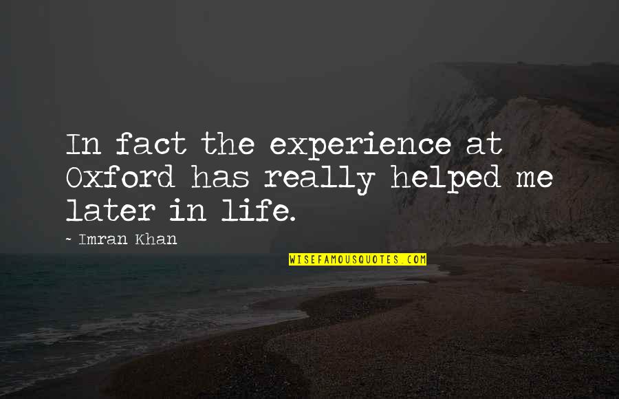 Imran Khan Quotes By Imran Khan: In fact the experience at Oxford has really