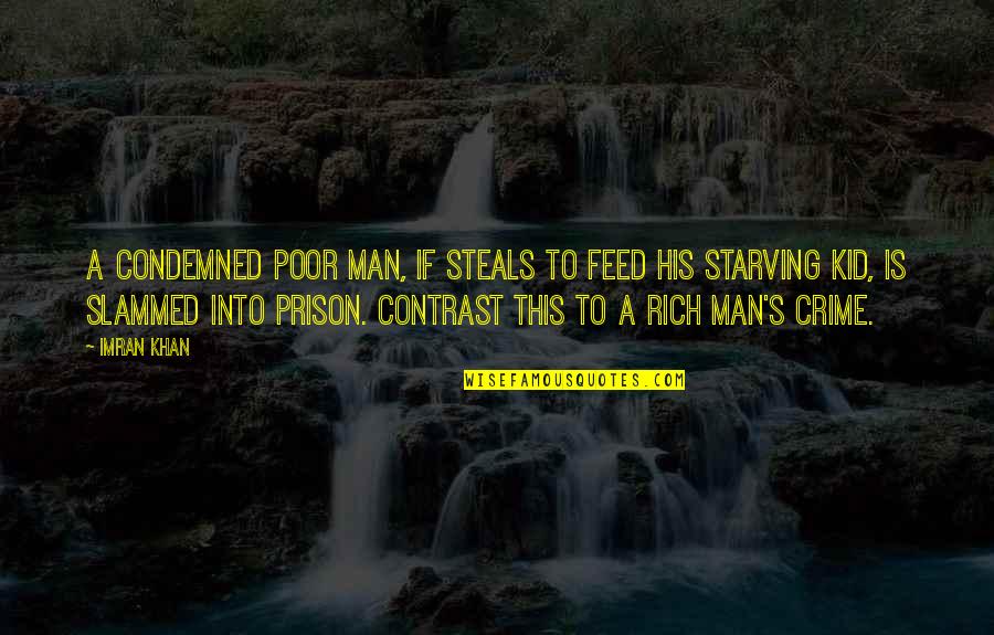 Imran Khan Quotes By Imran Khan: A condemned poor man, if steals to feed