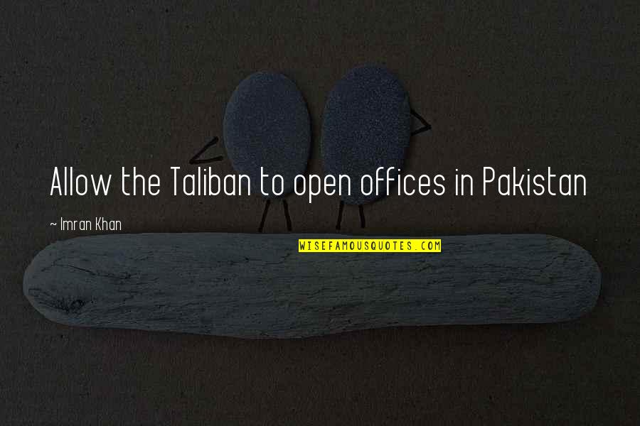 Imran Khan Quotes By Imran Khan: Allow the Taliban to open offices in Pakistan