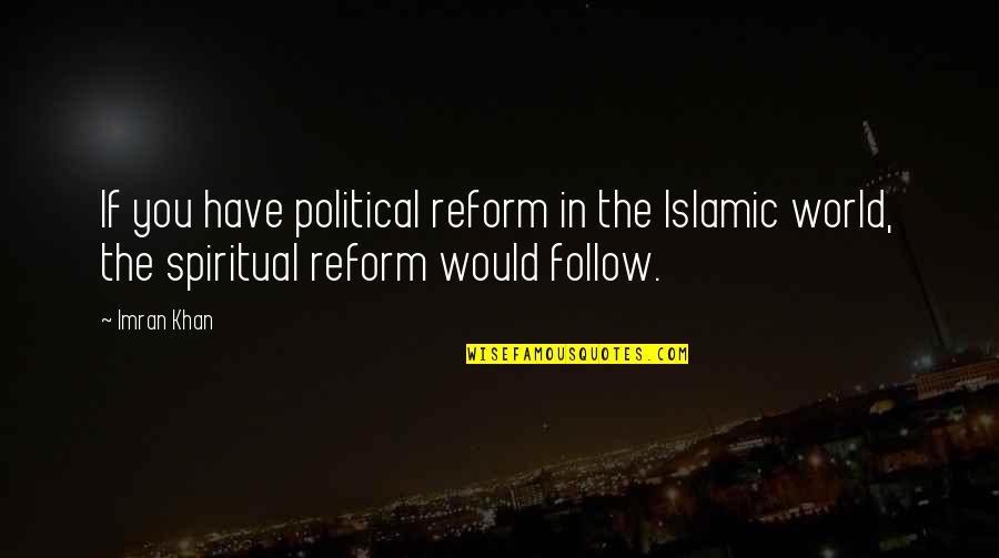Imran Quotes By Imran Khan: If you have political reform in the Islamic