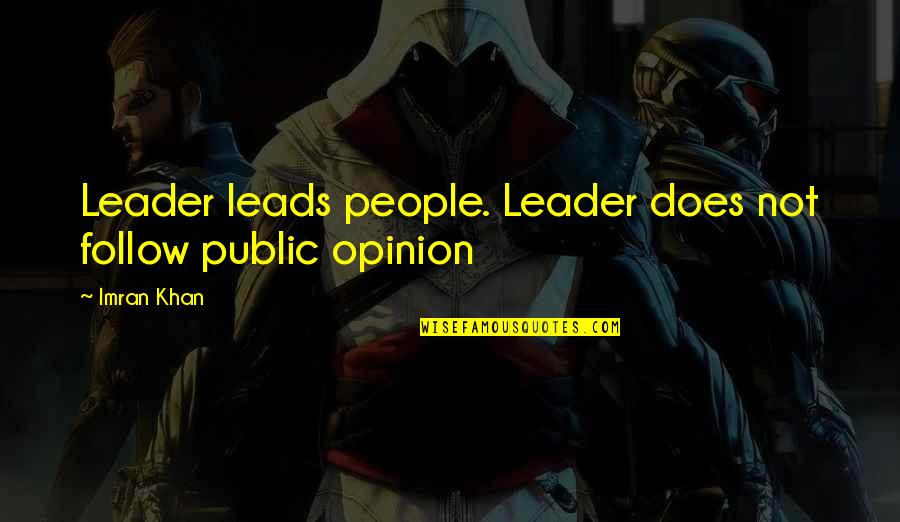 Imran Quotes By Imran Khan: Leader leads people. Leader does not follow public