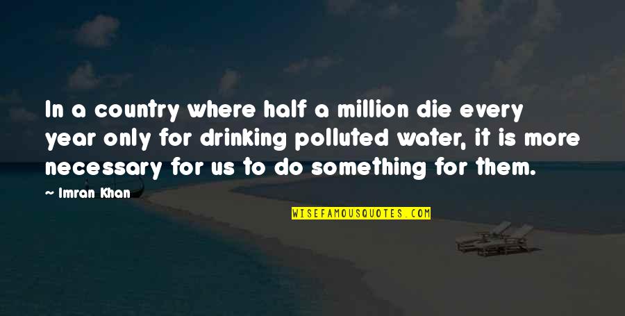 Imran Quotes By Imran Khan: In a country where half a million die