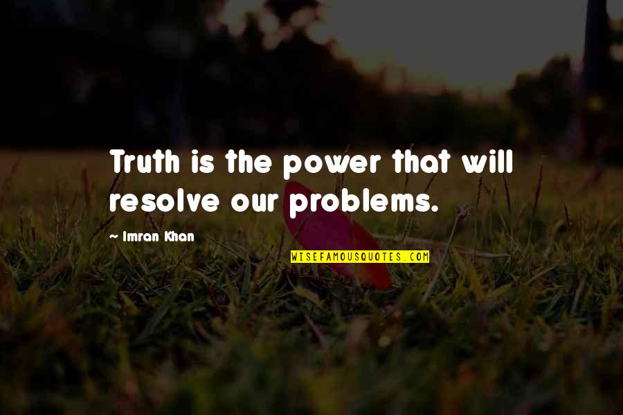 Imran Quotes By Imran Khan: Truth is the power that will resolve our