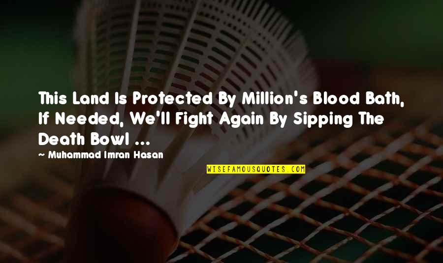 Imran Quotes By Muhammad Imran Hasan: This Land Is Protected By Million's Blood Bath,