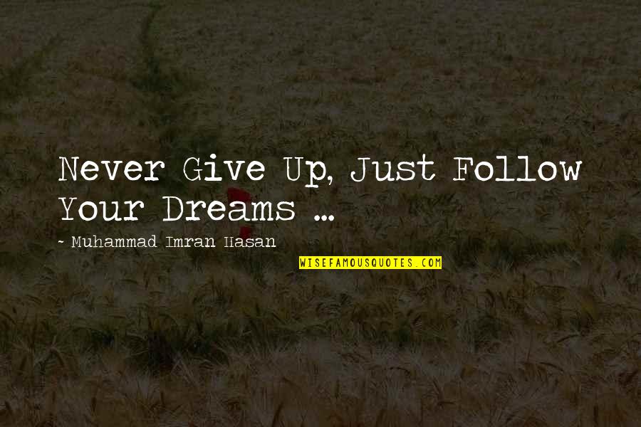 Imran Quotes By Muhammad Imran Hasan: Never Give Up, Just Follow Your Dreams ...