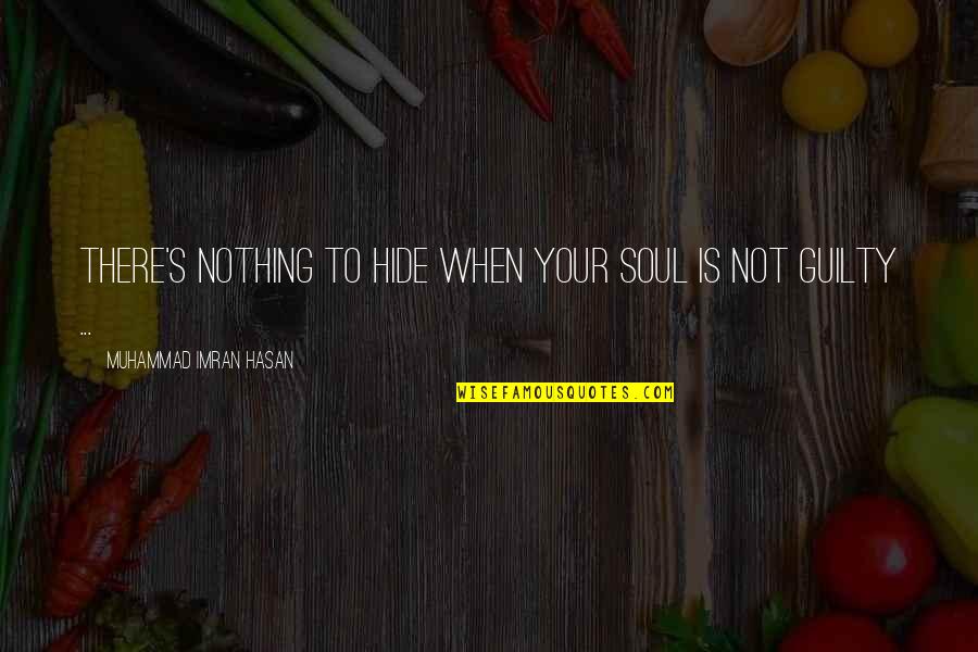 Imran Quotes By Muhammad Imran Hasan: There's Nothing To Hide When Your Soul Is