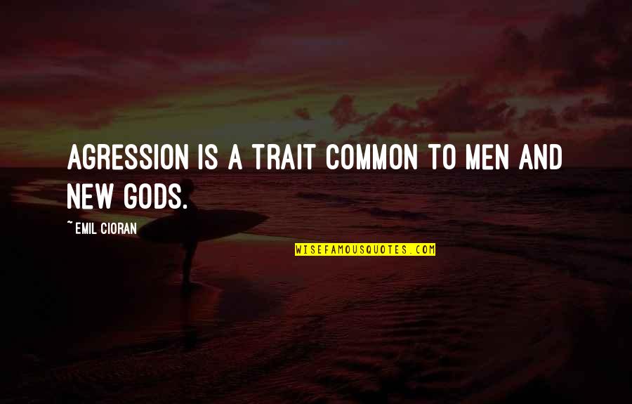 Imre Lakatos Quotes By Emil Cioran: Agression is a trait common to men and Imre Lakatos Quotes By Emil Cioran: Agression is a trait common to men and