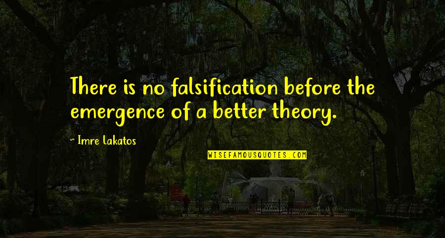 Imre Lakatos Quotes By Imre Lakatos: There is no falsification before the emergence of
