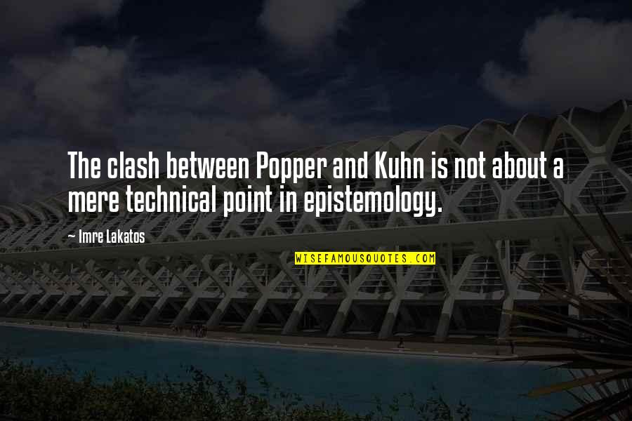 Imre Quotes By Imre Lakatos: The clash between Popper and Kuhn is not