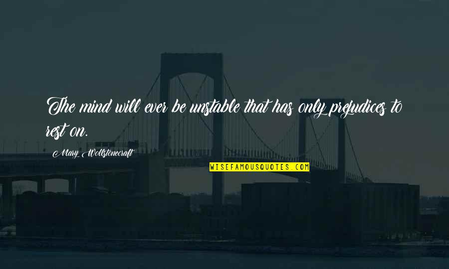 Imrenmek Quotes By Mary Wollstonecraft: The mind will ever be unstable that has Imrenmek Quotes By Mary Wollstonecraft: The mind will ever be unstable that has