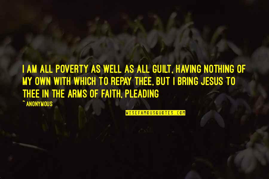 Imriel No Montreve Quotes By Anonymous: I am all poverty as well as all Imriel No Montreve Quotes By Anonymous: I am all poverty as well as all