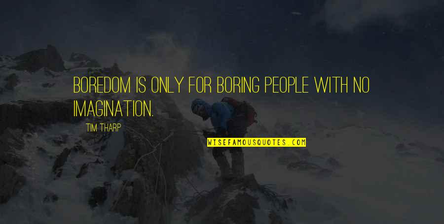 Imriel No Montreve Quotes By Tim Tharp: Boredom is only for boring people with no