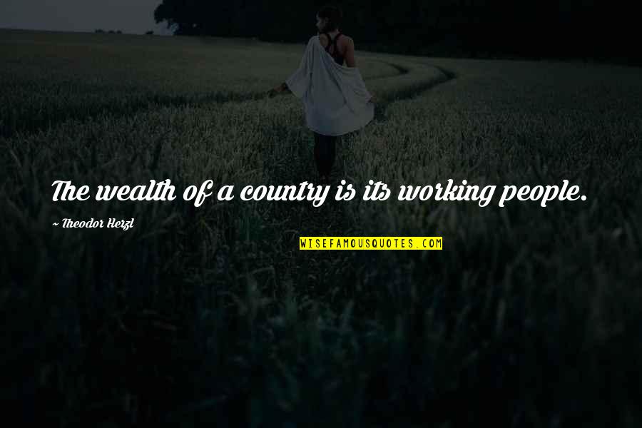 Imtihan Images With Quotes By Theodor Herzl: The wealth of a country is its working