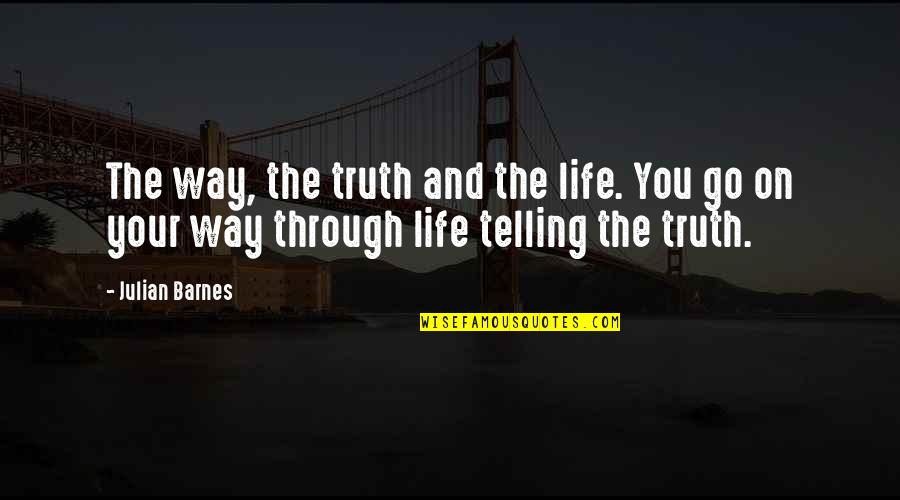 Imtiyaz Sidat Quotes By Julian Barnes: The way, the truth and the life. You