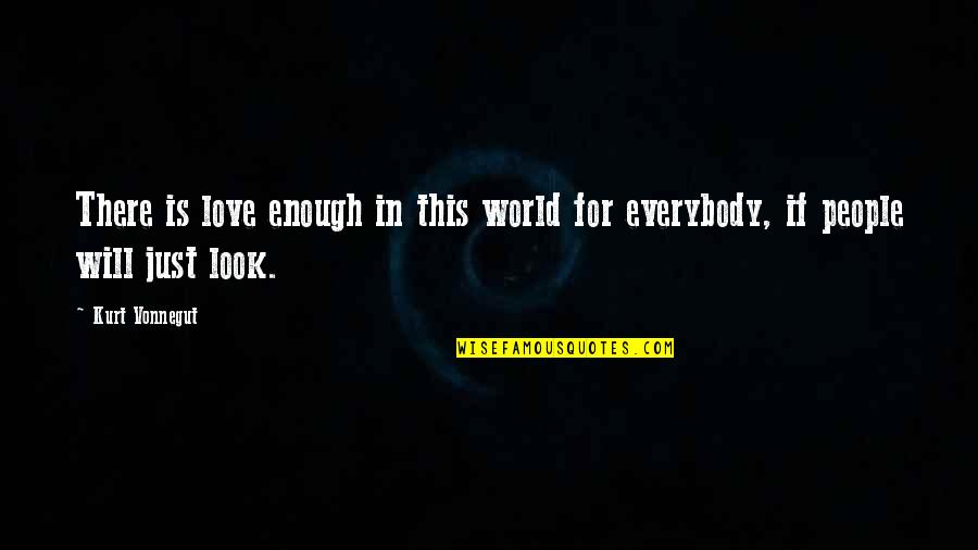 Imvelaphi Quotes By Kurt Vonnegut: There is love enough in this world for