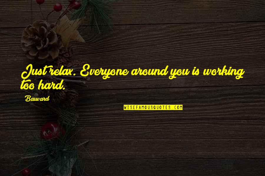 Imvu Download Quotes By Bauvard: Just relax. Everyone around you is working too