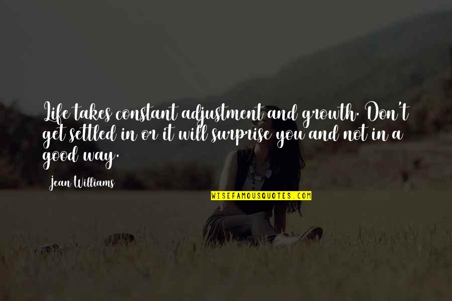 Imvu Quotes By Jean Williams: Life takes constant adjustment and growth. Don't get Imvu Quotes By Jean Williams: Life takes constant adjustment and growth. Don't get