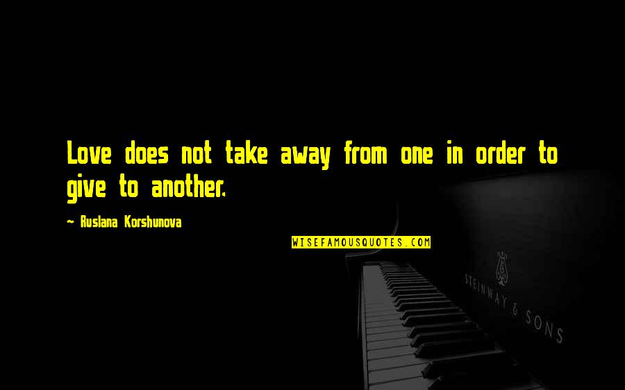 Imvu Quotes By Ruslana Korshunova: Love does not take away from one in Imvu Quotes By Ruslana Korshunova: Love does not take away from one in