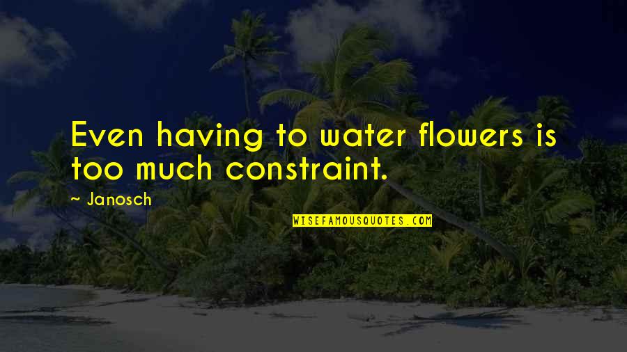 Imzadi Forever Quotes By Janosch: Even having to water flowers is too much