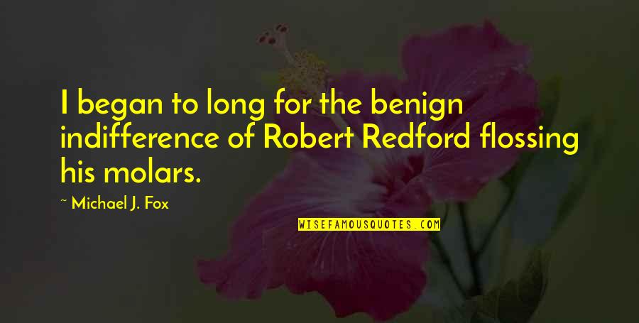 Imzadi Forever Quotes By Michael J. Fox: I began to long for the benign indifference