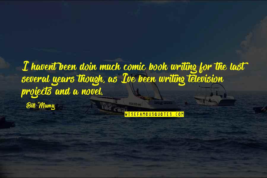 In 5 Years Book Quotes By Bill Mumy: I havent been doin much comic book writing In 5 Years Book Quotes By Bill Mumy: I havent been doin much comic book writing