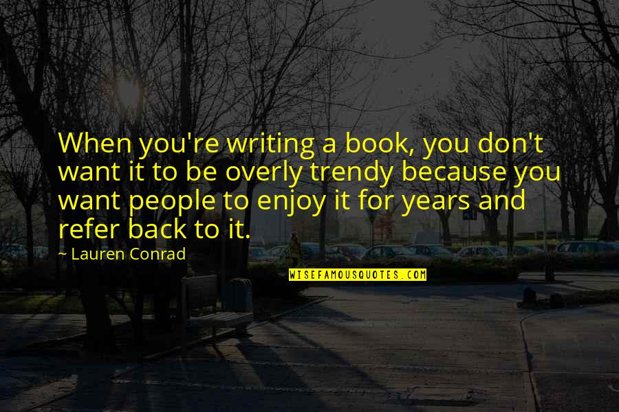 In 5 Years Book Quotes By Lauren Conrad: When you're writing a book, you don't want In 5 Years Book Quotes By Lauren Conrad: When you're writing a book, you don't want