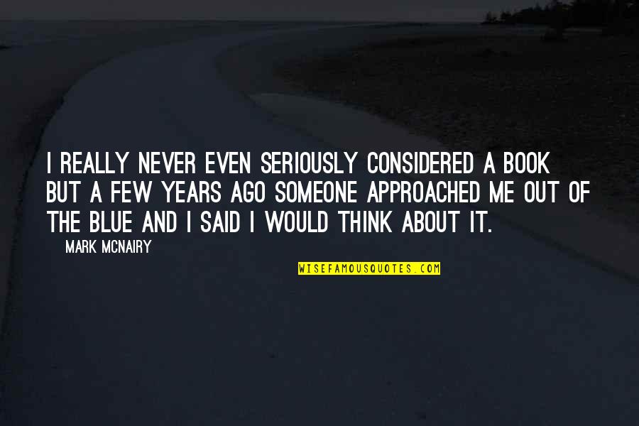 In 5 Years Book Quotes By Mark McNairy: I really never even seriously considered a book In 5 Years Book Quotes By Mark McNairy: I really never even seriously considered a book