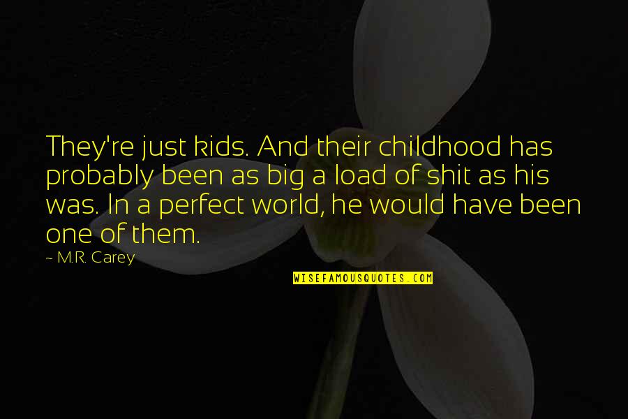 In A Big World Quotes By M.R. Carey: They're just kids. And their childhood has probably