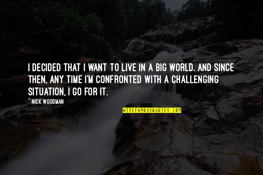In A Big World Quotes By Nick Woodman: I decided that I want to live in