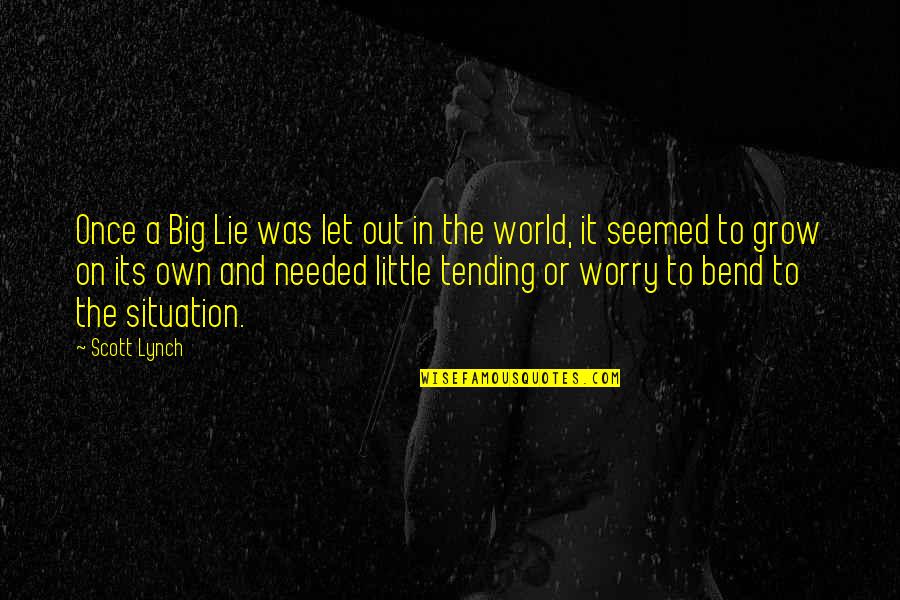 In A Big World Quotes By Scott Lynch: Once a Big Lie was let out in