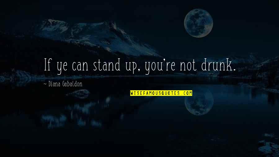 In A Childs Eyes Quotes By Diana Gabaldon: If ye can stand up, you're not drunk.