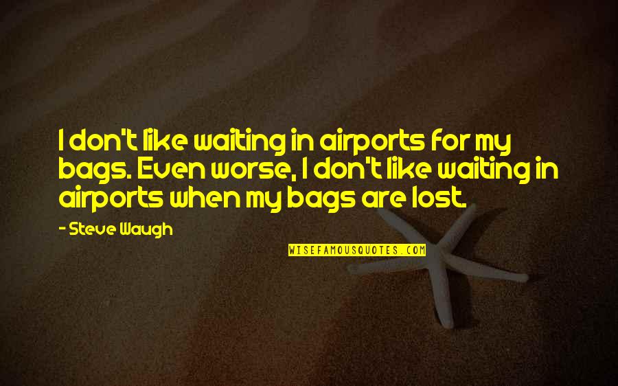 In A City Full Of Lights Quotes By Steve Waugh: I don't like waiting in airports for my