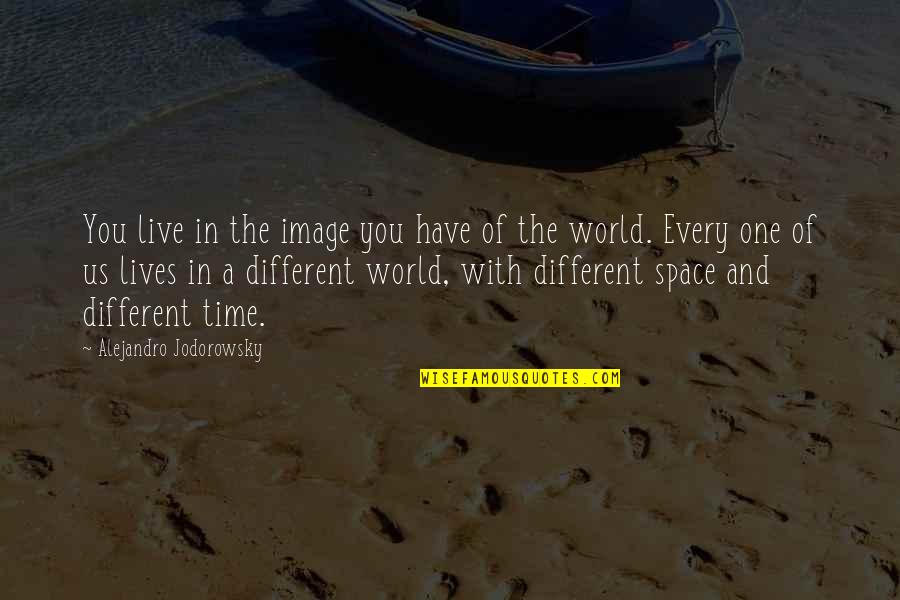 In A Different World Quotes By Alejandro Jodorowsky: You live in the image you have of