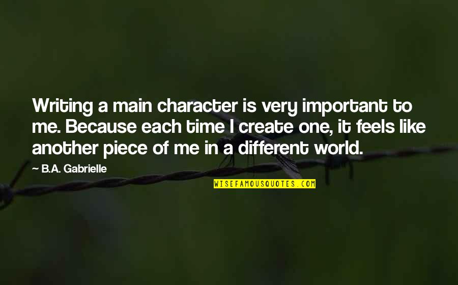 In A Different World Quotes By B.A. Gabrielle: Writing a main character is very important to