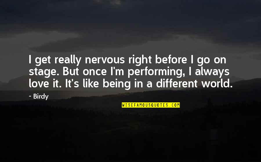 In A Different World Quotes By Birdy: I get really nervous right before I go