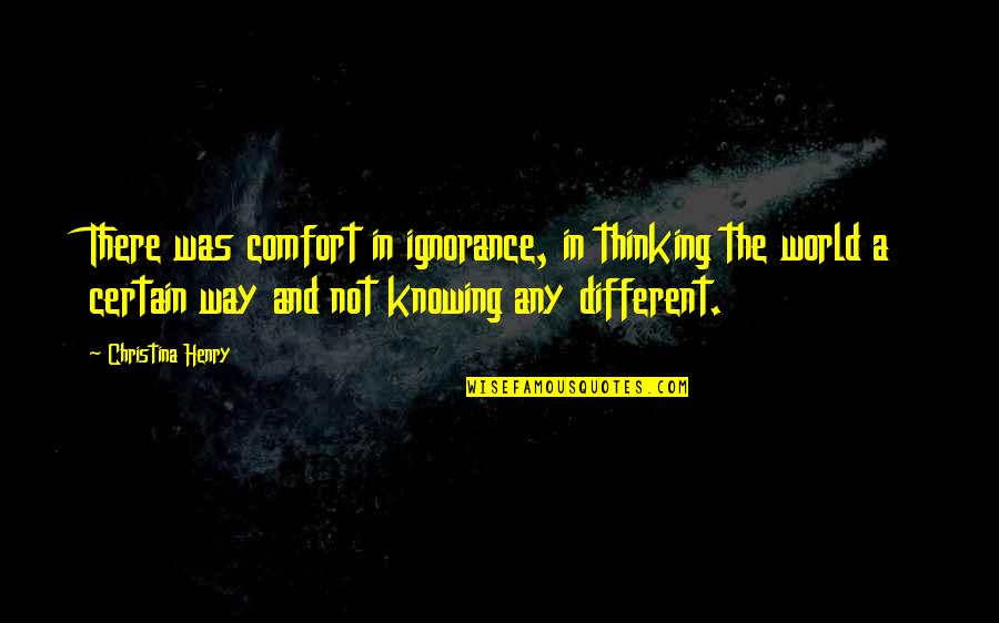 In A Different World Quotes By Christina Henry: There was comfort in ignorance, in thinking the