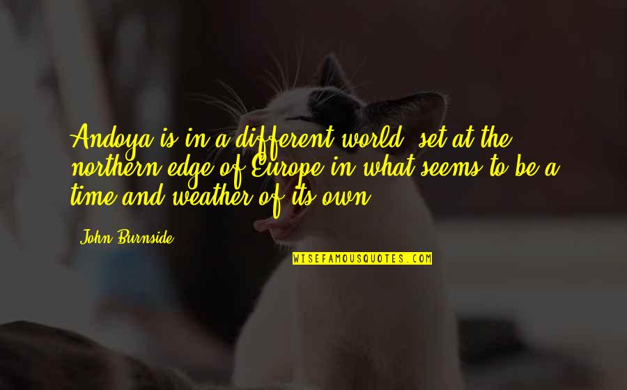 In A Different World Quotes By John Burnside: Andoya is in a different world, set at