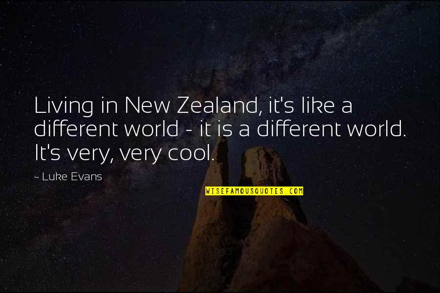 In A Different World Quotes By Luke Evans: Living in New Zealand, it's like a different