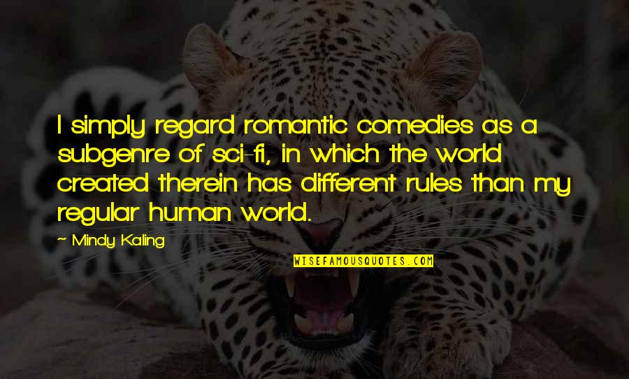 In A Different World Quotes By Mindy Kaling: I simply regard romantic comedies as a subgenre