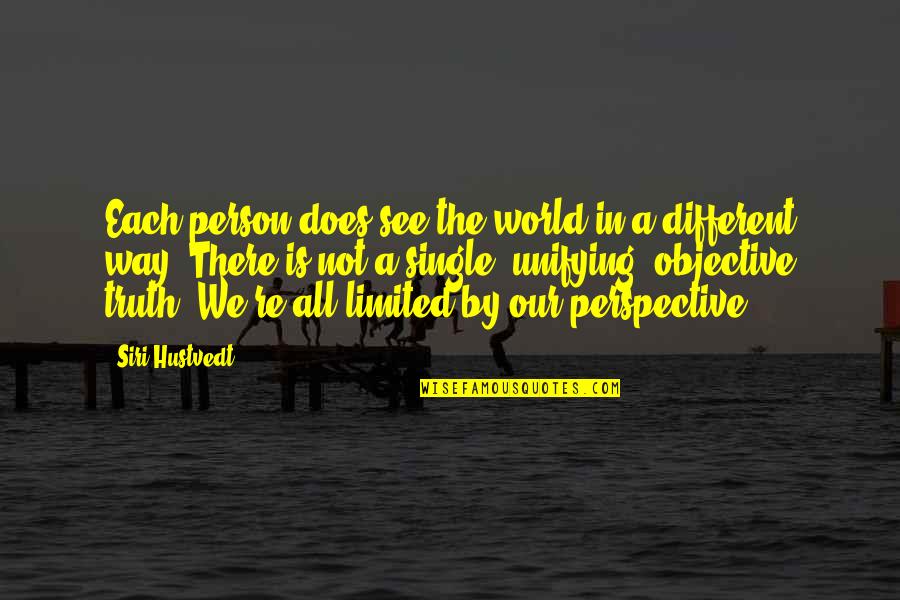 In A Different World Quotes By Siri Hustvedt: Each person does see the world in a