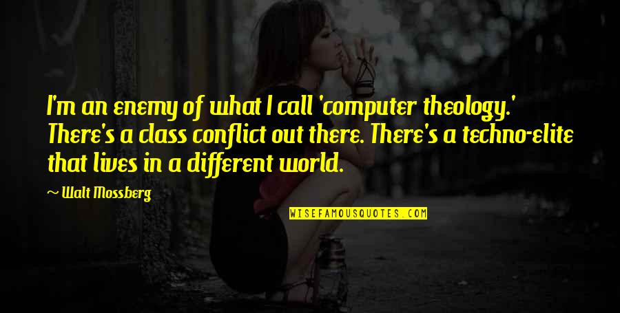 In A Different World Quotes By Walt Mossberg: I'm an enemy of what I call 'computer