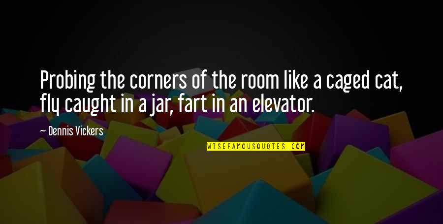 In A Jar Quotes By Dennis Vickers: Probing the corners of the room like a
